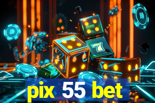 pix 55 bet